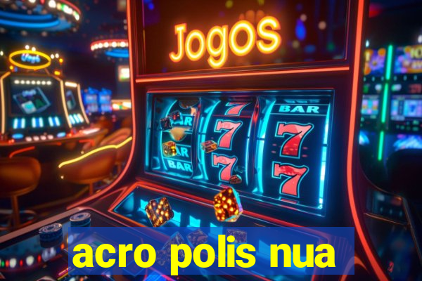 acro polis nua